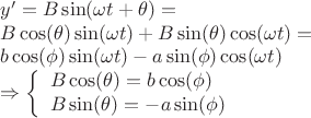 \[
\begin{array}{l}
 y' = B\sin (\omega t + \theta ) =  \\ 
 B\cos (\theta )\sin (\omega t) + B\sin (\theta )\cos (\omega t) =  \\ 
 b\cos (\phi )\sin (\omega t) - a\sin (\phi )\cos (\omega t) \\ 
  \Rightarrow \left\{ \begin{array}{l}
 B\cos (\theta ) = b\cos (\phi ) \\ 
 B\sin (\theta ) =  - a\sin (\phi ) \\ 
 \end{array} \right. \\ 
 \end{array}
\]