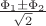 $\frac{\Phi_1\pm\Phi_2}{\sqrt{2}}$