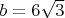 $b=6\sqrt3$