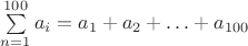 $\sum\limits_{n=1}^{100}a_i = a_1 + a_2 + \ldots + a_{100}$