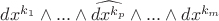$dx^{k_1}\wedge...\wedge \widehat{dx^{k_p}}\wedge...\wedge dx^{k_m}$