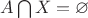 $A \bigcap X = \varnothing$