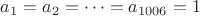 $a_1=a_2= \dots=a_{1006}=1$