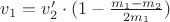 $v_1 = v_2' \cdot (1-\frac{m_1-m_2}{2m_1})$