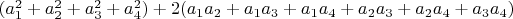 $(a_1^2+a_2^2+a_3^2+a_4^2)+2(a_1 a_2+a_1 a_3+a_1 a_4+a_2 a_3+a_2 a_4+a_3 a_4)$