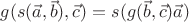 $g(s(\vec a,\vec b),\vec c) = s(g(\vec b,\vec c)\vec a)$