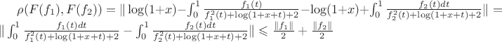 $\rho(F(f_1),F(f_2))=\|\log(1+x)-\int_{0}^{1}\frac{f_1(t)}{f_1^2(t)+\log(1+x+t)+2}-\log(1+x)+\int_{0}^{1}\frac{f_2(t)dt}{f_2^2(t)+\log(1+x+t)+2}\|=\|\int_{0}^{1}\frac{f_1(t)dt}{f_1^2(t)+\log(1+x+t)+2}-\int_{0}^{1}\frac{f_2(t)dt}{f_2^2(t)+\log(1+x+t)+2}\|\leqslant\frac{\|f_1\|}{2}+\frac{\|f_2\|}{2}$ $\rho(F(f_1),F(f_2))=\|\log(1+x)-\int_{0}^{1}\frac{f_1(t)}{f_1^2(t)+\log(1+x+t)+2}-\log(1+x)+\int_{0}^{1}\frac{f_2(t)dt}{f_2^2(t)+\log(1+x+t)+2}\|=\|\int_{0}^{1}\frac{f_1(t)dt}{f_1^2(t)+\log(1+x+t)+2}-\int_{0}^{1}\frac{f_2(t)dt}{f_2^2(t)+\log(1+x+t)+2}\|\leqslant\frac{\|f_1\|}{2}+\frac{\|f_2\|}{2}$