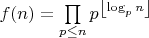 $f(n)=\prod\limits_{p\le n}p^{\left\lfloor\log_p n\right\rfloor}$