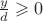 $\frac{y}{d}\geqslant 0$
