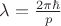 $\lambda = \frac {2 \pi \hbar} {p}$