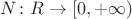 $N\colon R\to[0,+\infty)$