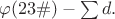$\varphi (23\#)- \sum d.$