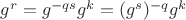 $g^r = g^{-qs}g^k = (g^s)^{-q}g^k$