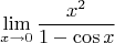 $$ \lim_{x\to 0} \frac {x^2} { 1 - \cos{x}}$$