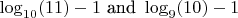 $\log_{10}(11)-1 \ \text{and} \ \log_{9}(10)-1$