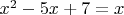 $x^2-5x+7=x$