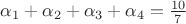 $\alpha_{1}+\alpha_{2}+\alpha_{3}+\alpha_{4}=\frac{10}{7}$