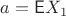 $a=\mathsf EX_1$