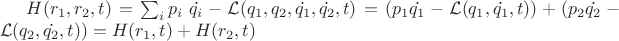 $ H(r_1, r_2, t) = \sum_i {p_i \ \dot{q_i}} - \mathcal{L}(q_1, q_2, \dot{q_1}, \dot{q_2}, t) = (p_1 \dot{q_1} - \mathcal{L}(q_1, \dot{q_1}, t)) + (p_2 \dot{q_2} - \mathcal{L}(q_2, \dot{q_2}, t)) = H(r_1, t) + H(r_2, t) $