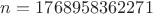 $n=1768958362271$