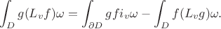 $$\int_Dg(L_v f)\omega=\int_{\partial D}gf i_v\omega-\int_Df(L_vg)\omega.$$