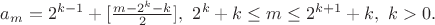 $a_m=2^{k-1}+[\frac{m-2^k-k}{2}], \ 2^k+k\le m\le 2^{k+1}+k, \ k>0 .$