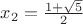 $x_2=\frac {1+\sqrt{5}} 2$