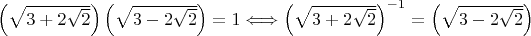 $ \left(\sqrt{3+2\sqrt{2}}\right)\left(\sqrt{3 - 2\sqrt{2}}\right) = 1 \Longleftrightarrow  \left(\sqrt{3+2\sqrt{2}}\right)^{-1} = \left(\sqrt{3 - 2\sqrt{2}}\right)$