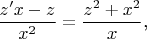 $$\frac{z'x-z}{x^2}=\frac{z^2+x^2}x\text{,}$$