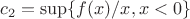 $c_2=\sup \{f(x)/x, x<0\}$ $c_2=\sup \{f(x)/x, x<0\}$