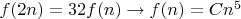 $f(2n) = 32 f(n) \to  f(n) = C n^5 $