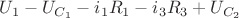 $U_{1}-U_{C_{1}}-i_{1}R_{1}-i_{3}R_{3}+U_{C_{2}}$