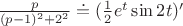 $\frac {p}{(p-1)^2+2^2 }\doteq (\frac{1}{2}e^t \sin 2t)'$