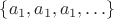 $\{a_1,a_1,a_1,\ldots\}$