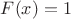 $F(x)=1$