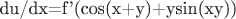 du/dx=f'(cos(x+y)+ysin(xy))