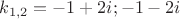 $k_{1,2}=-1+2i;-1-2i$