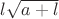 $l\sqrt{a+l}$