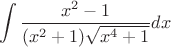$$\int{\frac{x^2-1}{(x^2+1)\sqrt{x^4+1}}}dx$$