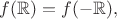 $f(\mathbb{R})=f(-\mathbb{R}),$