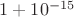 $1+ 10^{-15}$