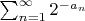 $\sum_{n=1}^\infty2^{-a_n}$