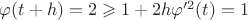 $\varphi (t+h)=2\geqslant 1+2h\varphi'^2(t) =1$