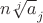 $n \sqrt[j]a_j$