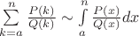 $\sum\limits_{k=a}^n\frac{P(k)}{Q(k)}\sim\int\limits_a^n\frac{P(x)}{Q(x)}dx$
