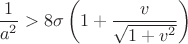 $$\dfrac 1{a^2}>8\sigma \left (1+\dfrac v{\sqrt {1+v^2}}\right )$$