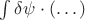 $\int\delta\psi\cdot(\dots)$