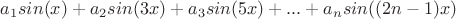 $a_1sin(x)+a_2sin(3x)+a_3sin(5x)+...+a_nsin((2n-1)x)$