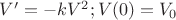 $V'= -kV^2  ;   V(0)=V_{0}$