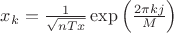 ${x_k} = \frac{1}{{\sqrt {nTx} }}\exp \left( {\frac{{2{\pi}kj}}{M}} \right)$ ${x_k} = \frac{1}{{\sqrt {nTx} }}\exp \left( {\frac{{2{\pi}kj}}{M}} \right)$